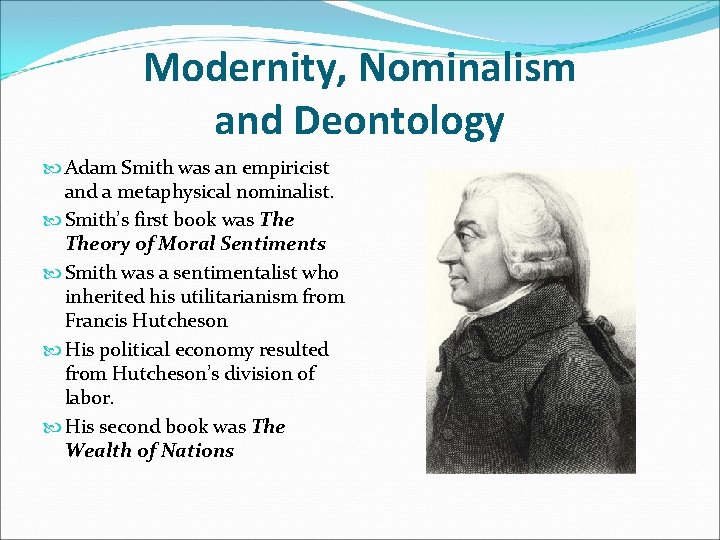 Modernity, Nominalism and Deontology Adam Smith was an empiricist and a metaphysical nominalist. Smith’s