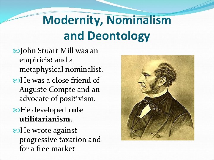 Modernity, Nominalism and Deontology John Stuart Mill was an empiricist and a metaphysical nominalist.