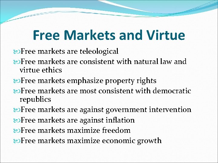 Free Markets and Virtue Free markets are teleological Free markets are consistent with natural