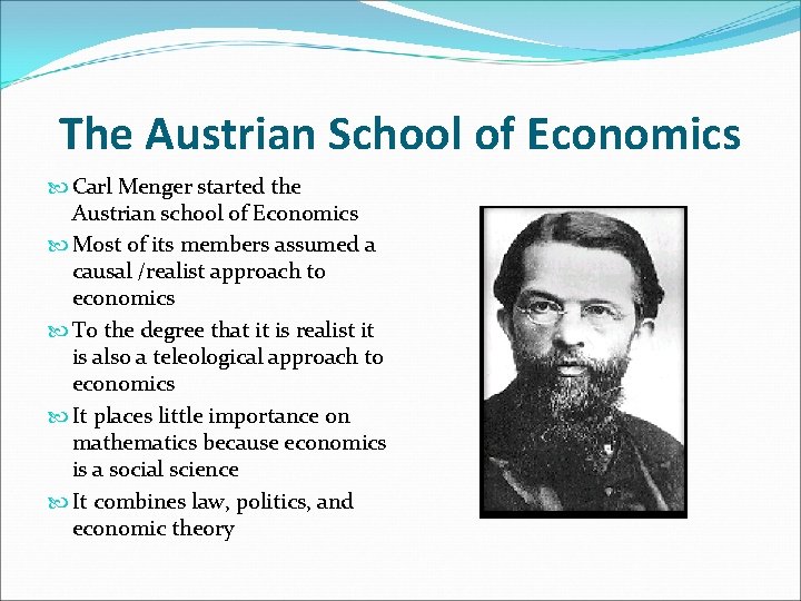 The Austrian School of Economics Carl Menger started the Austrian school of Economics Most