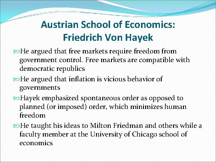 Austrian School of Economics: Friedrich Von Hayek He argued that free markets require freedom