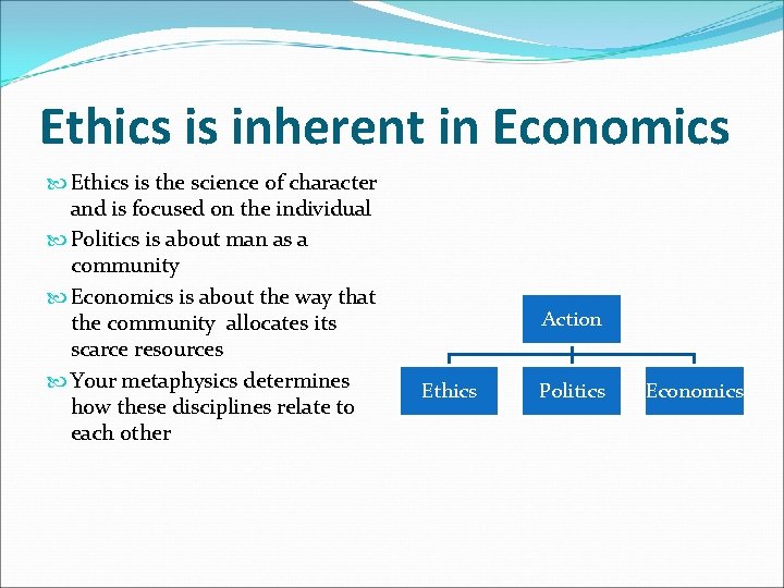 Ethics is inherent in Economics Ethics is the science of character and is focused