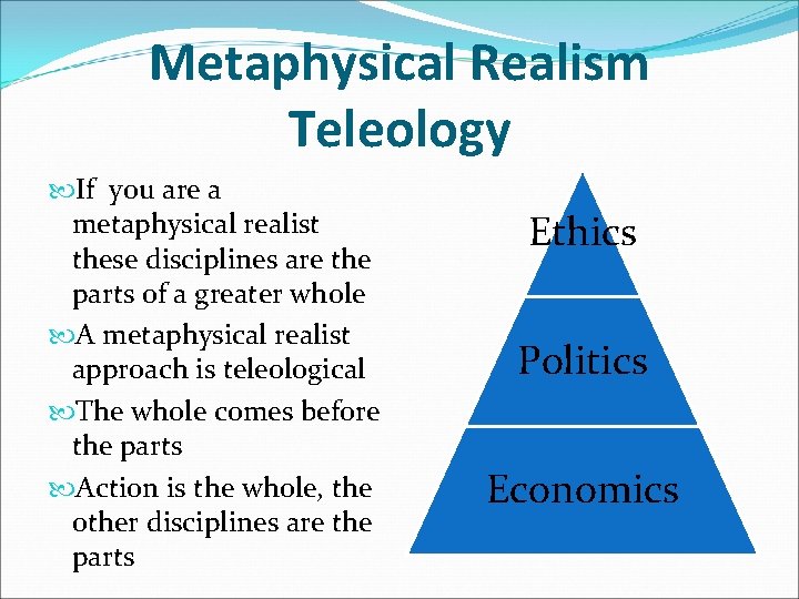 Metaphysical Realism Teleology If you are a metaphysical realist these disciplines are the parts