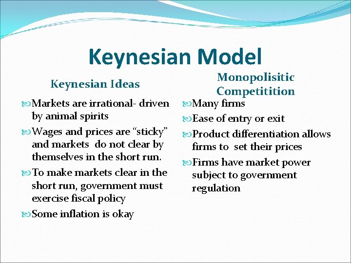 Keynesian Model Keynesian Ideas Markets are irrational- driven by animal spirits Wages and prices