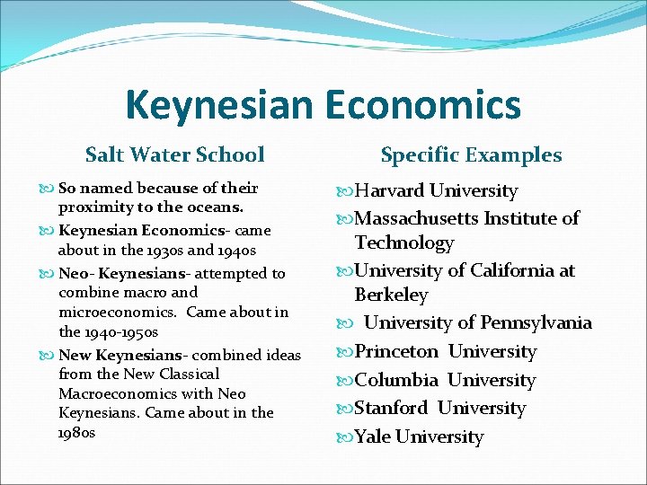 Keynesian Economics Salt Water School So named because of their proximity to the oceans.