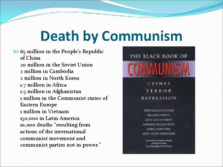 Death by Communism 65 million in the People’s Republic of China 20 million in