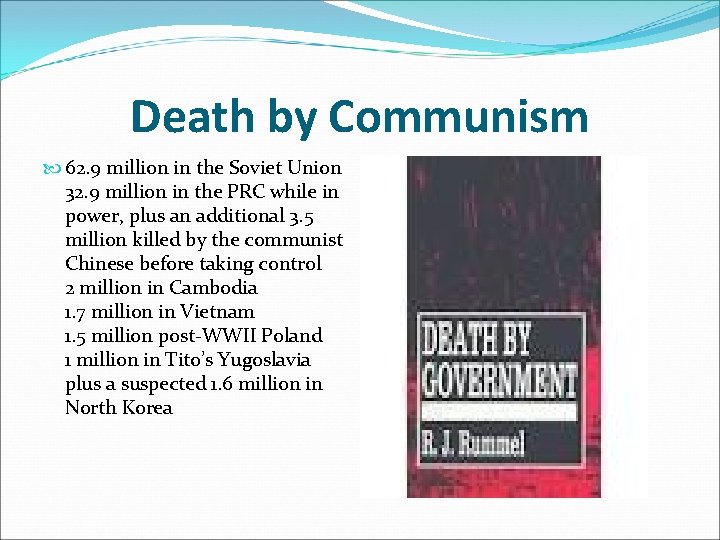 Death by Communism 62. 9 million in the Soviet Union 32. 9 million in