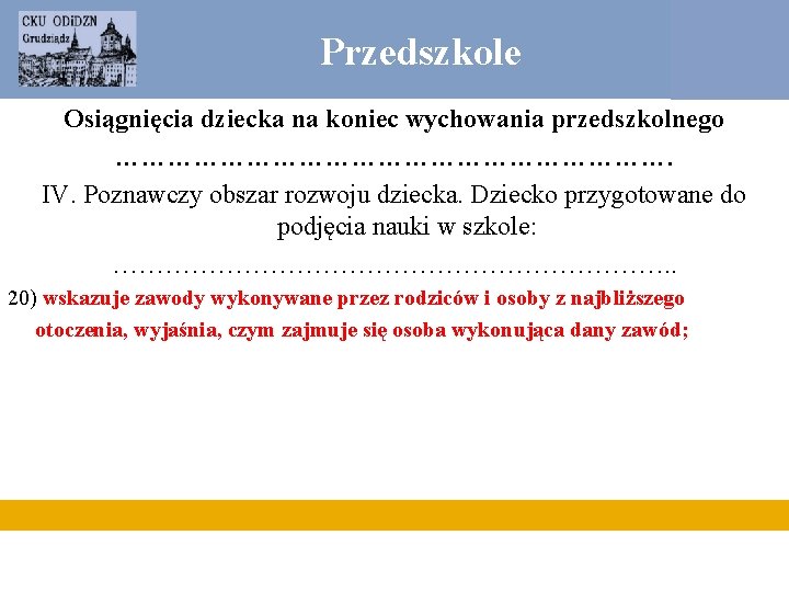 Przedszkole Osiągnięcia dziecka na koniec wychowania przedszkolnego ……………………………. IV. Poznawczy obszar rozwoju dziecka. Dziecko