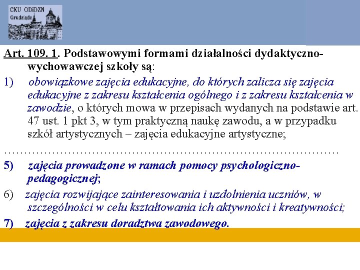 Art. 109. 1. Podstawowymi formami działalności dydaktycznowychowawczej szkoły są: 1) obowiązkowe zajęcia edukacyjne, do