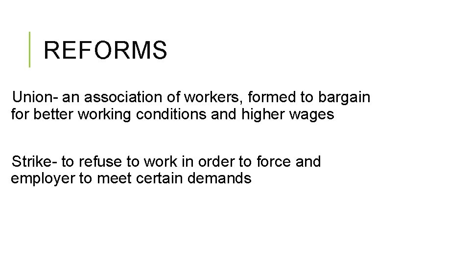 REFORMS Union- an association of workers, formed to bargain for better working conditions and