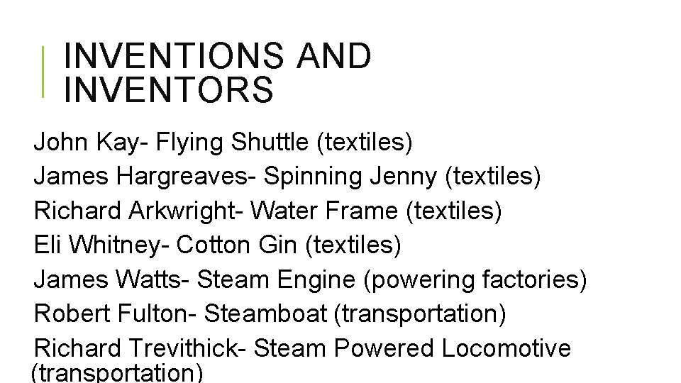 INVENTIONS AND INVENTORS John Kay- Flying Shuttle (textiles) James Hargreaves- Spinning Jenny (textiles) Richard