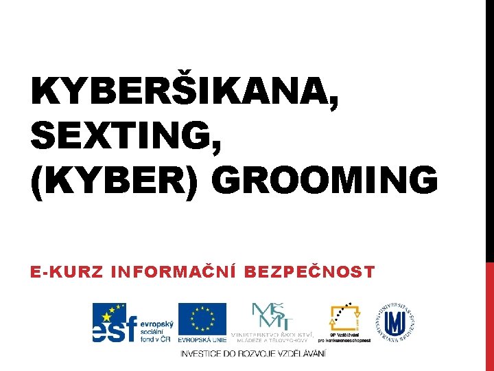 KYBERŠIKANA, SEXTING, (KYBER) GROOMING E-KURZ INFORMAČNÍ BEZPEČNOST 