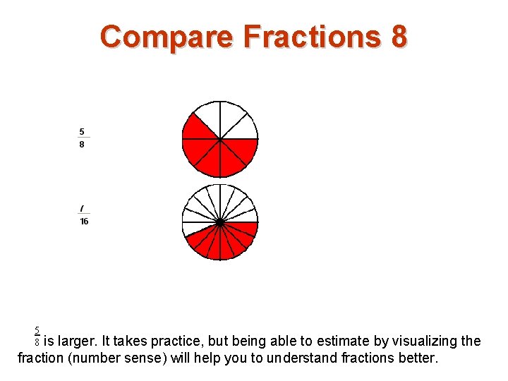 Compare Fractions 8 5 8 is larger. It takes practice, but being able to