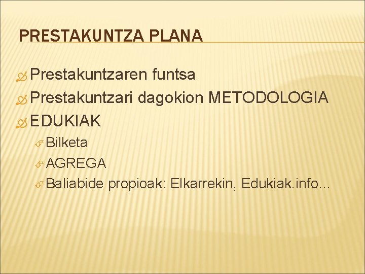 PRESTAKUNTZA PLANA Prestakuntzaren funtsa Prestakuntzari dagokion METODOLOGIA EDUKIAK Bilketa AGREGA Baliabide propioak: Elkarrekin, Edukiak.