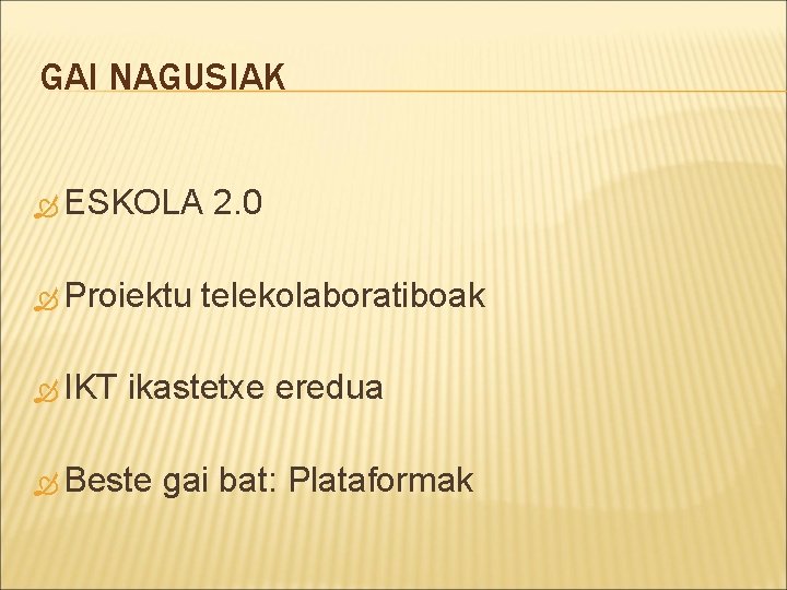 GAI NAGUSIAK ESKOLA Proiektu IKT 2. 0 telekolaboratiboak ikastetxe eredua Beste gai bat: Plataformak