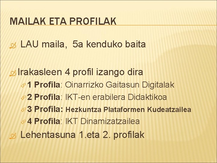 MAILAK ETA PROFILAK LAU maila, 5 a kenduko baita Irakasleen 4 profil izango dira