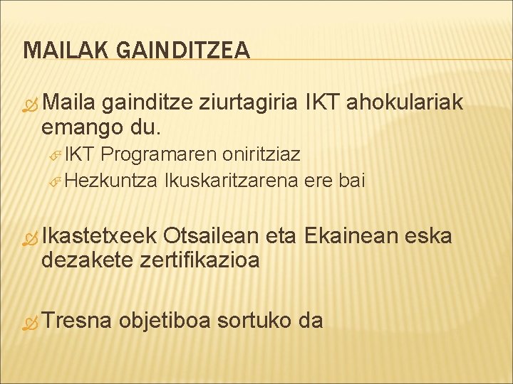 MAILAK GAINDITZEA Maila gainditze ziurtagiria IKT ahokulariak emango du. IKT Programaren oniritziaz Hezkuntza Ikuskaritzarena