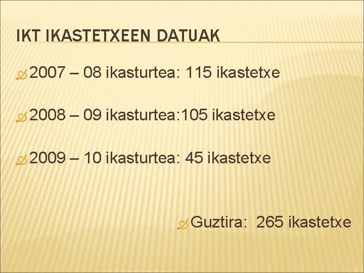 IKT IKASTETXEEN DATUAK 2007 – 08 ikasturtea: 115 ikastetxe 2008 – 09 ikasturtea: 105