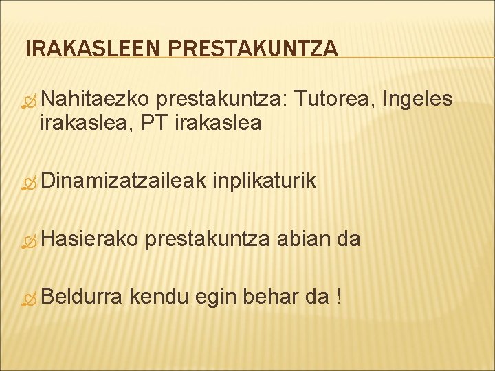 IRAKASLEEN PRESTAKUNTZA Nahitaezko prestakuntza: Tutorea, Ingeles irakaslea, PT irakaslea Dinamizatzaileak Hasierako Beldurra inplikaturik prestakuntza