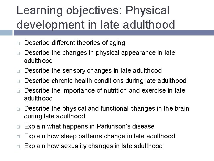 Learning objectives: Physical development in late adulthood Describe different theories of aging Describe the Learning objectives: Physical development in late adulthood Describe different theories of aging Describe the