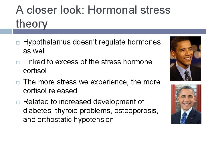 A closer look: Hormonal stress theory Hypothalamus doesn’t regulate hormones as well Linked to A closer look: Hormonal stress theory Hypothalamus doesn’t regulate hormones as well Linked to