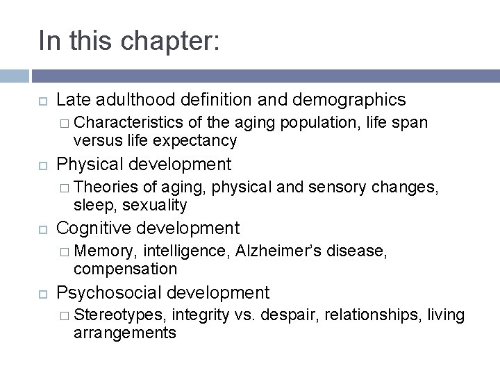 In this chapter: Late adulthood definition and demographics � Characteristics of the aging population, In this chapter: Late adulthood definition and demographics � Characteristics of the aging population,