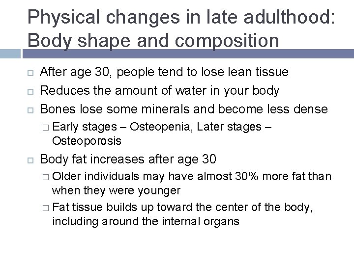 Physical changes in late adulthood: Body shape and composition After age 30, people tend Physical changes in late adulthood: Body shape and composition After age 30, people tend