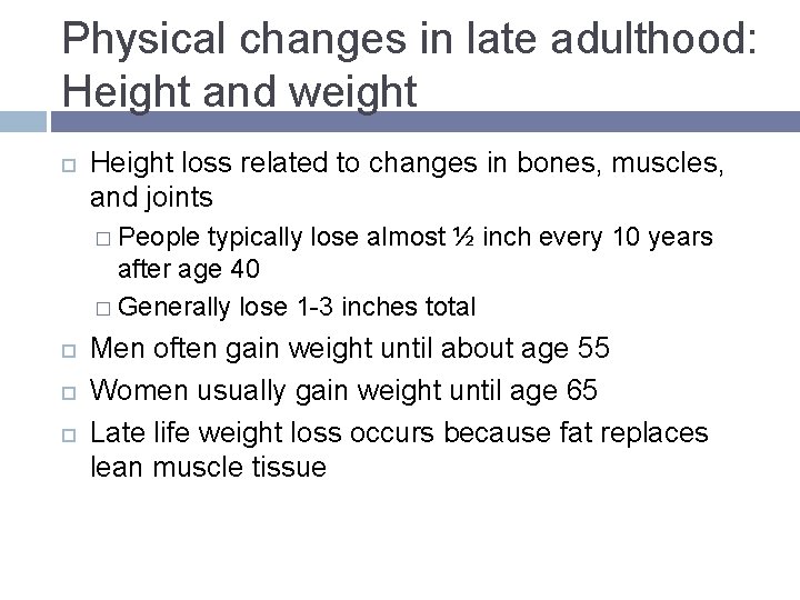 Physical changes in late adulthood: Height and weight Height loss related to changes in Physical changes in late adulthood: Height and weight Height loss related to changes in