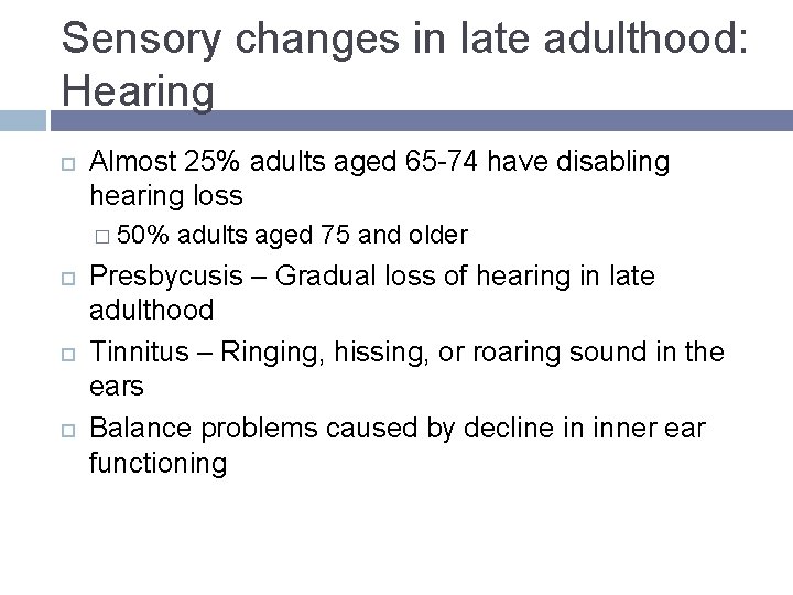 Sensory changes in late adulthood: Hearing Almost 25% adults aged 65 -74 have disabling Sensory changes in late adulthood: Hearing Almost 25% adults aged 65 -74 have disabling
