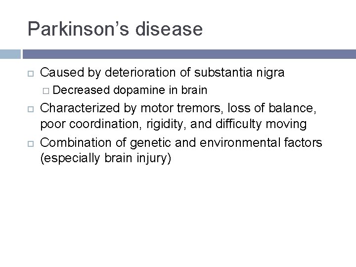 Parkinson’s disease Caused by deterioration of substantia nigra � Decreased dopamine in brain Characterized Parkinson’s disease Caused by deterioration of substantia nigra � Decreased dopamine in brain Characterized
