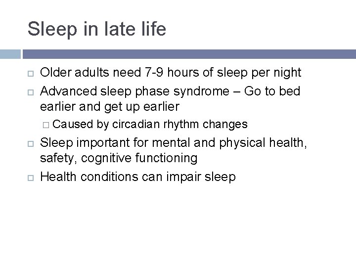 Sleep in late life Older adults need 7 -9 hours of sleep per night Sleep in late life Older adults need 7 -9 hours of sleep per night