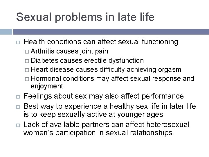 Sexual problems in late life Health conditions can affect sexual functioning � Arthritis causes Sexual problems in late life Health conditions can affect sexual functioning � Arthritis causes