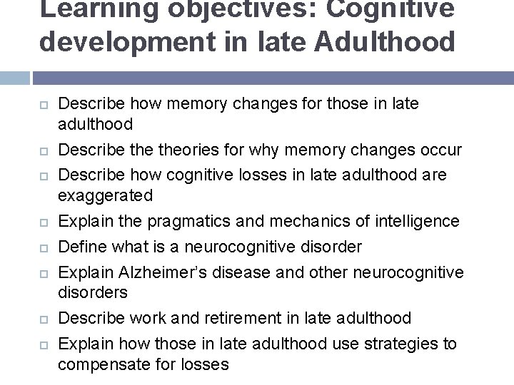 Learning objectives: Cognitive development in late Adulthood Describe how memory changes for those in Learning objectives: Cognitive development in late Adulthood Describe how memory changes for those in