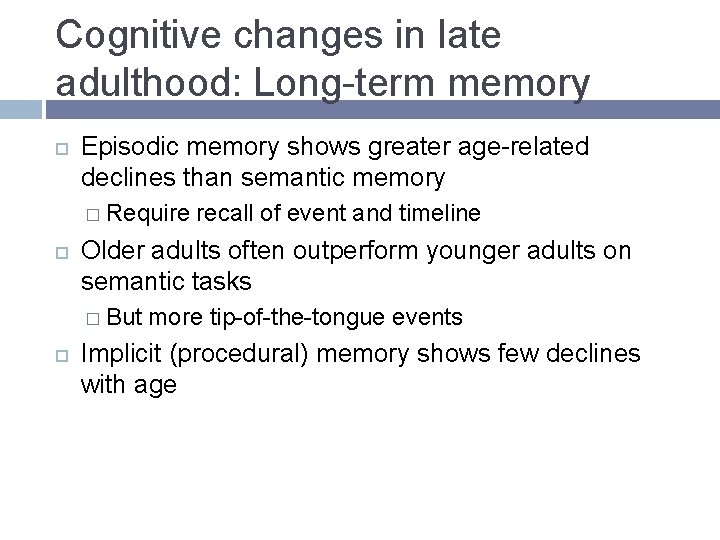 Cognitive changes in late adulthood: Long-term memory Episodic memory shows greater age-related declines than Cognitive changes in late adulthood: Long-term memory Episodic memory shows greater age-related declines than