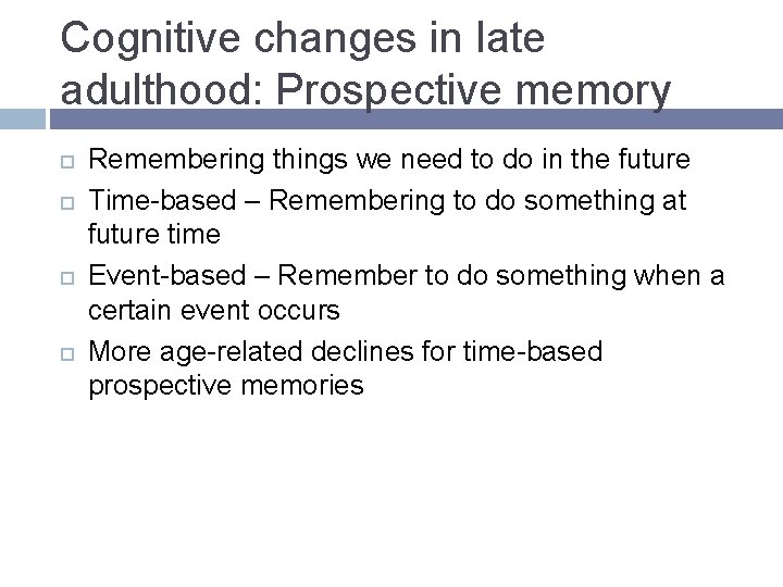 Cognitive changes in late adulthood: Prospective memory Remembering things we need to do in Cognitive changes in late adulthood: Prospective memory Remembering things we need to do in