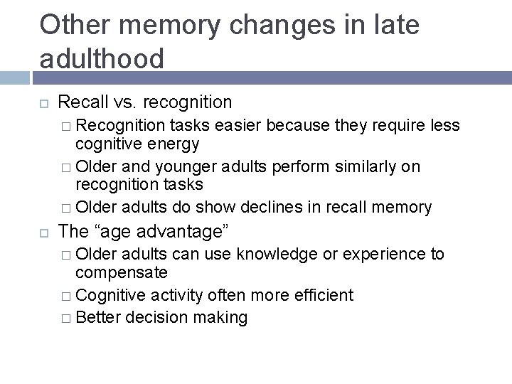 Other memory changes in late adulthood Recall vs. recognition � Recognition tasks easier because Other memory changes in late adulthood Recall vs. recognition � Recognition tasks easier because