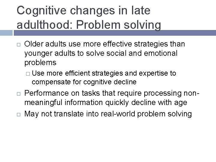 Cognitive changes in late adulthood: Problem solving Older adults use more effective strategies than Cognitive changes in late adulthood: Problem solving Older adults use more effective strategies than