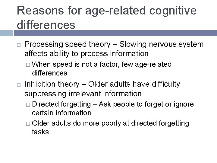 Reasons for age-related cognitive differences Processing speed theory – Slowing nervous system affects ability Reasons for age-related cognitive differences Processing speed theory – Slowing nervous system affects ability