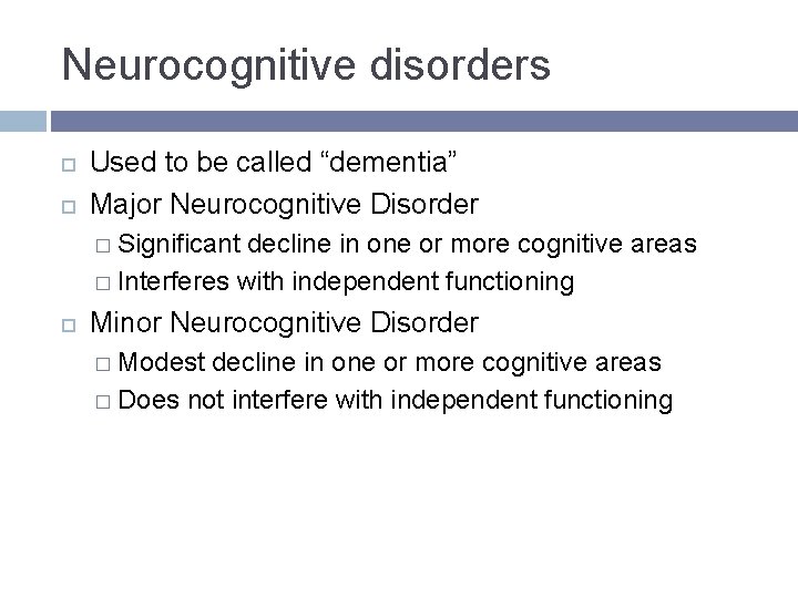 Neurocognitive disorders Used to be called “dementia” Major Neurocognitive Disorder � Significant decline in Neurocognitive disorders Used to be called “dementia” Major Neurocognitive Disorder � Significant decline in