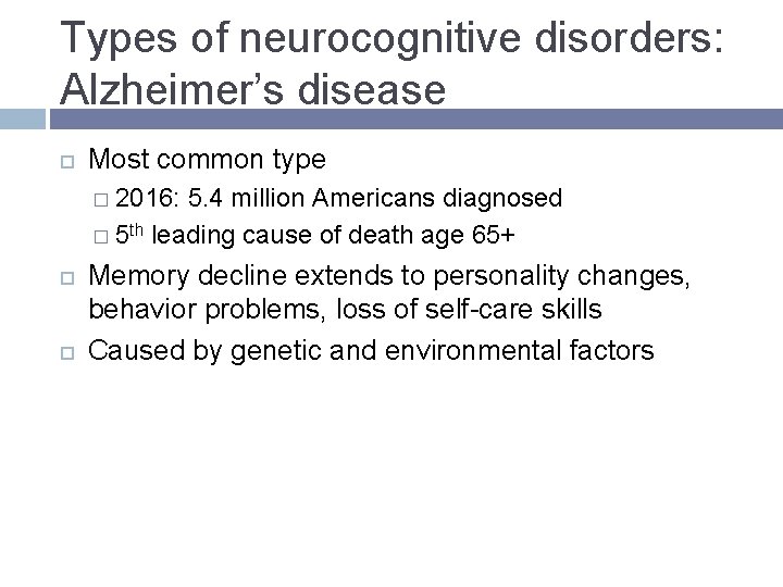 Types of neurocognitive disorders: Alzheimer’s disease Most common type � 2016: 5. 4 million Types of neurocognitive disorders: Alzheimer’s disease Most common type � 2016: 5. 4 million