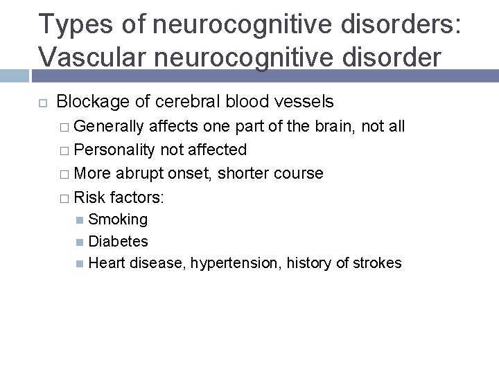 Types of neurocognitive disorders: Vascular neurocognitive disorder Blockage of cerebral blood vessels � Generally Types of neurocognitive disorders: Vascular neurocognitive disorder Blockage of cerebral blood vessels � Generally