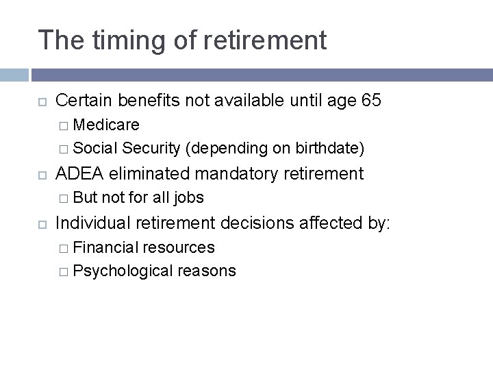 The timing of retirement Certain benefits not available until age 65 � Medicare � The timing of retirement Certain benefits not available until age 65 � Medicare �