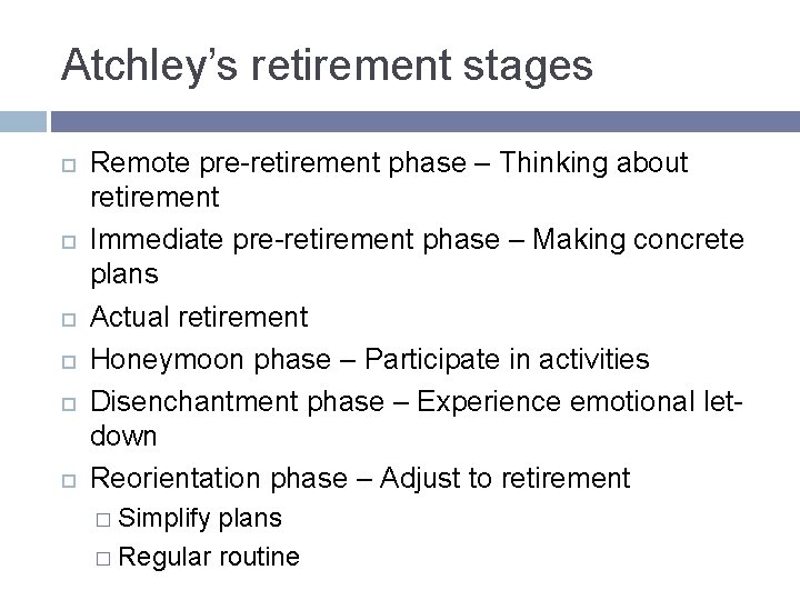 Atchley’s retirement stages Remote pre-retirement phase – Thinking about retirement Immediate pre-retirement phase – Atchley’s retirement stages Remote pre-retirement phase – Thinking about retirement Immediate pre-retirement phase –