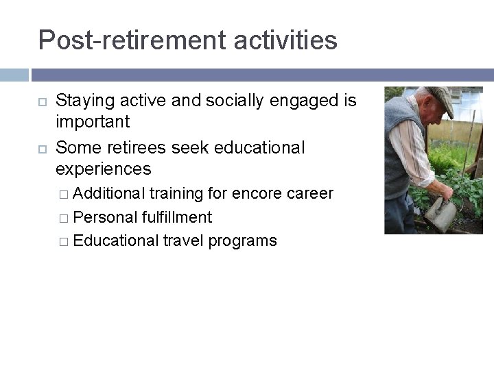 Post-retirement activities Staying active and socially engaged is important Some retirees seek educational experiences Post-retirement activities Staying active and socially engaged is important Some retirees seek educational experiences