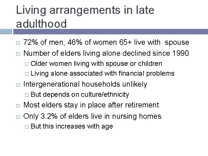 Living arrangements in late adulthood 72% of men, 46% of women 65+ live with Living arrangements in late adulthood 72% of men, 46% of women 65+ live with