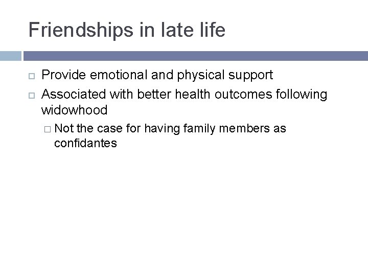 Friendships in late life Provide emotional and physical support Associated with better health outcomes Friendships in late life Provide emotional and physical support Associated with better health outcomes