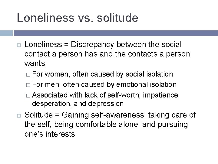 Loneliness vs. solitude Loneliness = Discrepancy between the social contact a person has and Loneliness vs. solitude Loneliness = Discrepancy between the social contact a person has and