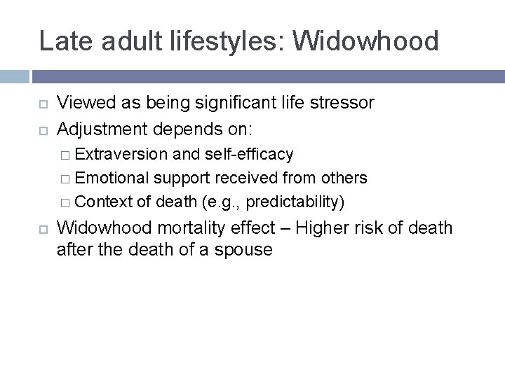 Late adult lifestyles: Widowhood Viewed as being significant life stressor Adjustment depends on: � Late adult lifestyles: Widowhood Viewed as being significant life stressor Adjustment depends on: �