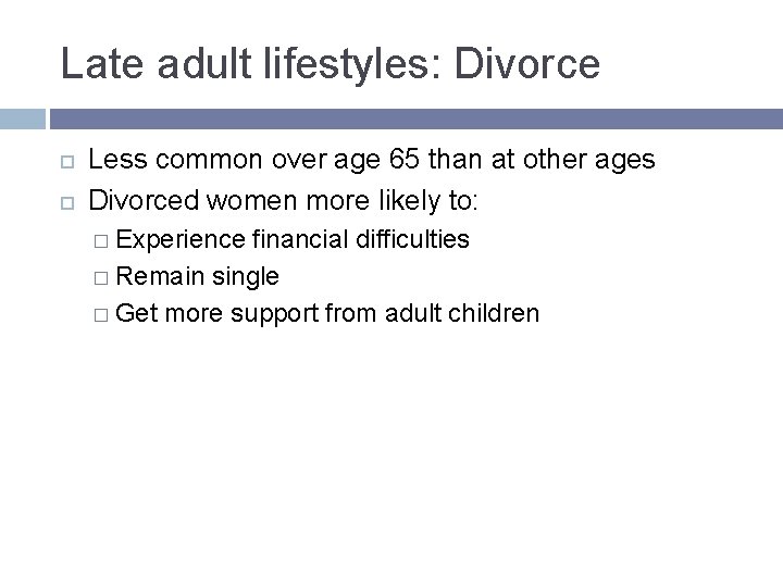 Late adult lifestyles: Divorce Less common over age 65 than at other ages Divorced Late adult lifestyles: Divorce Less common over age 65 than at other ages Divorced