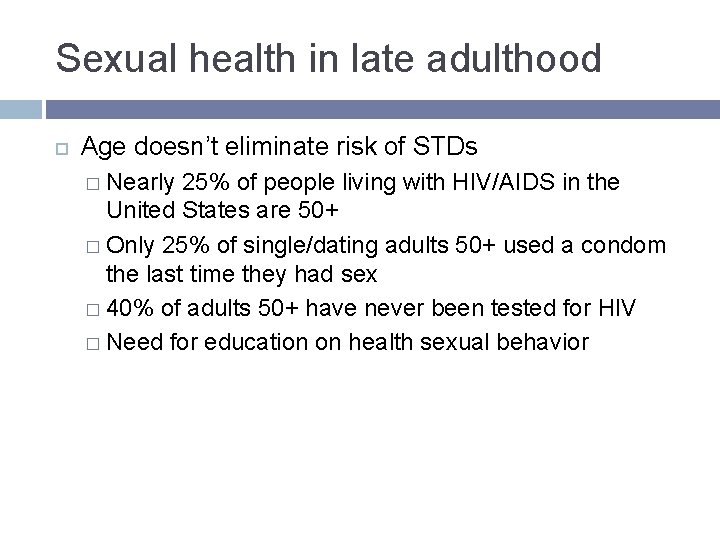 Sexual health in late adulthood Age doesn’t eliminate risk of STDs � Nearly 25% Sexual health in late adulthood Age doesn’t eliminate risk of STDs � Nearly 25%